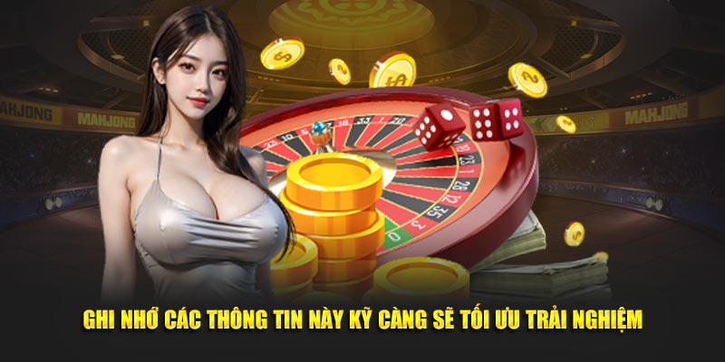 Ghi nhớ các thông tin này kỹ càng sẽ tối ưu trải nghiệm