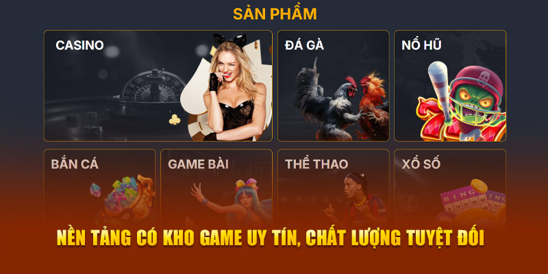 Nền tảng có kho game uy tín, chất lượng tuyệt đối 