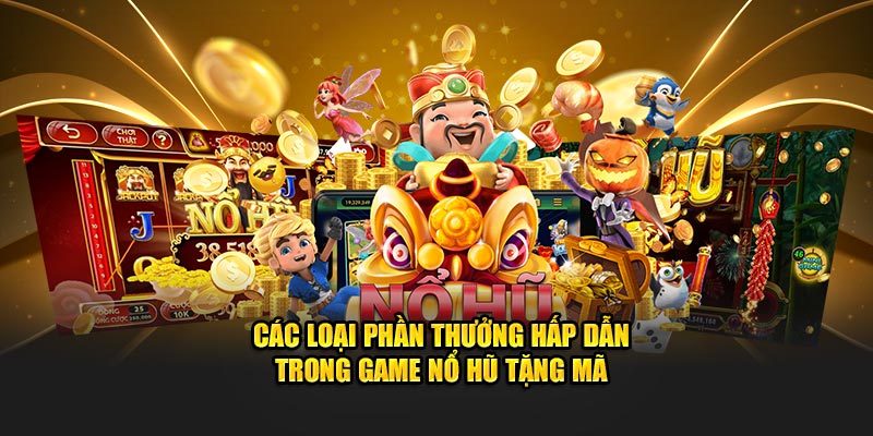 Các loại phần thưởng hấp dẫn trong game nổ hũ tặng mã Các loại phần thưởng hấp dẫn trong game nổ hũ tặng mã